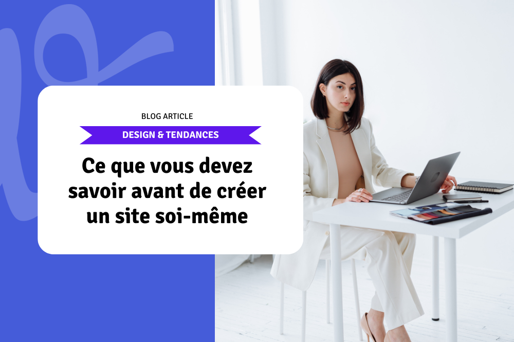 Ce que vous devez savoir avant de créer un site soi-même