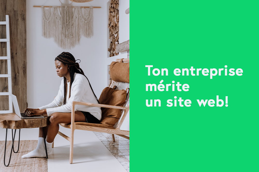 Ton entreprise mérite un site web!