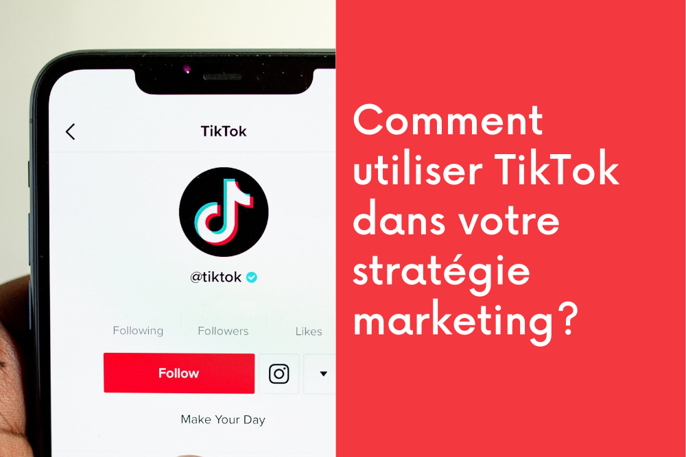 Comment utiliser TikTok dans votre stratégie marketing?