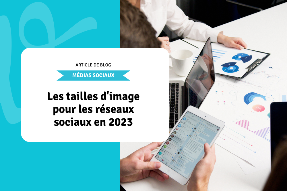 Les tailles d'image pour les réseaux sociaux en 2023