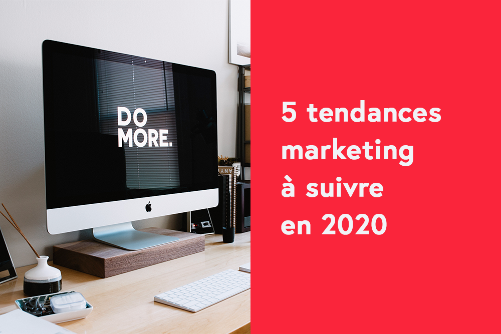 5 tendances marketing à suivre en 2020