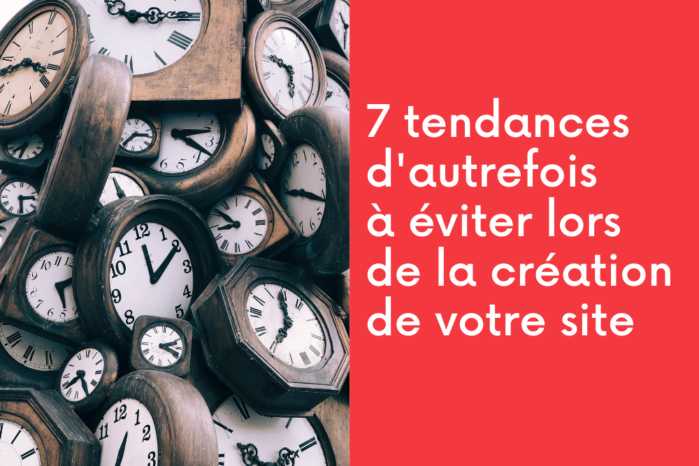 7 tendances d'autrefois à éviter lors de la création de votre site web