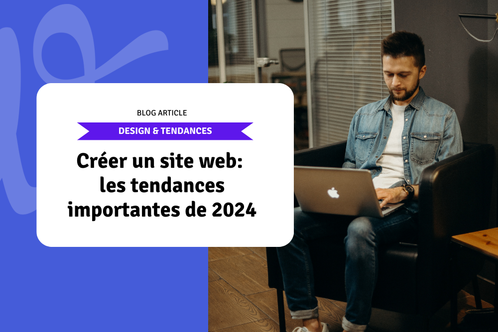 Créer un site web: les tendances importantes de 2024