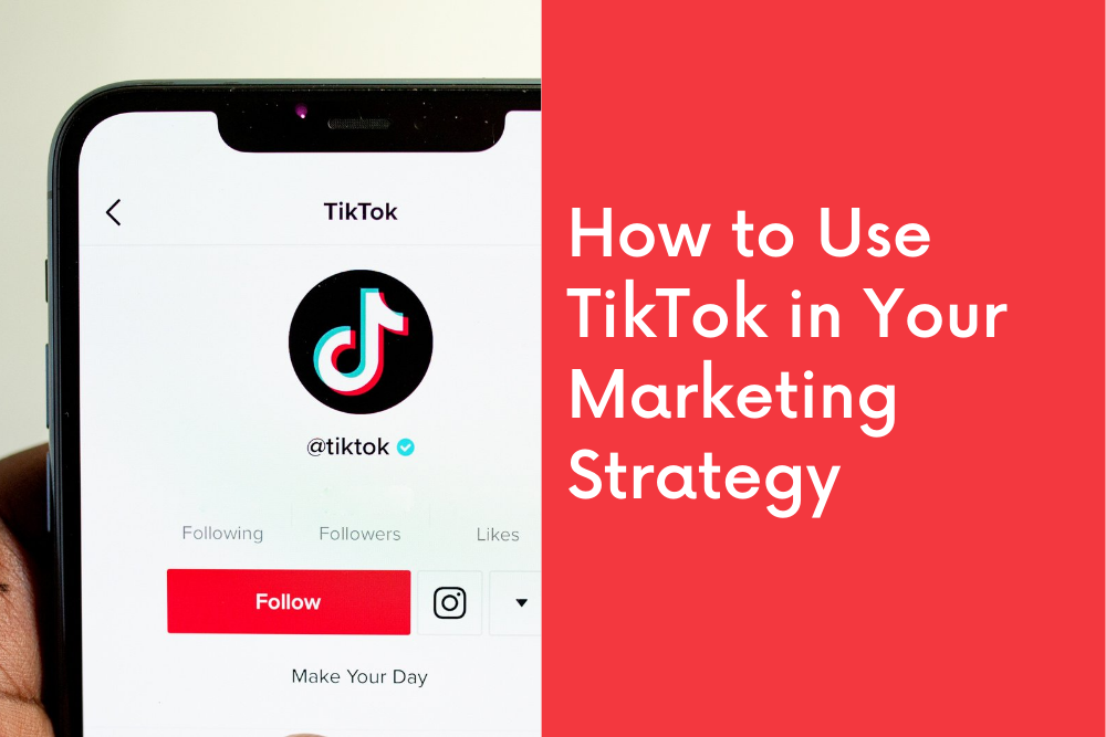 How to Use TikTok in Your Marketing Strategy