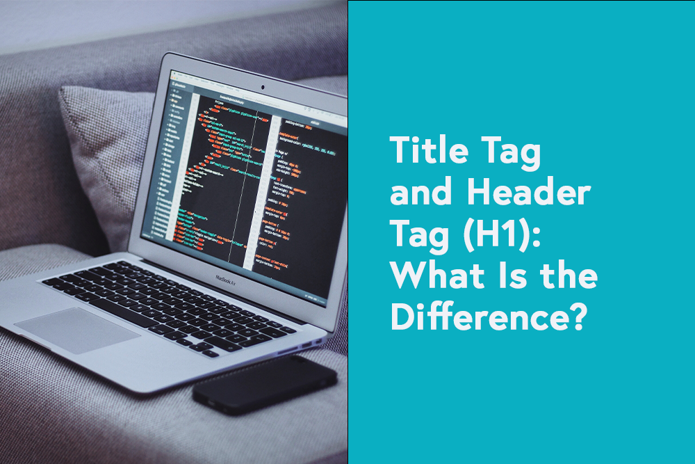 Title Tag and Header Tag (H1): What Is the Difference?