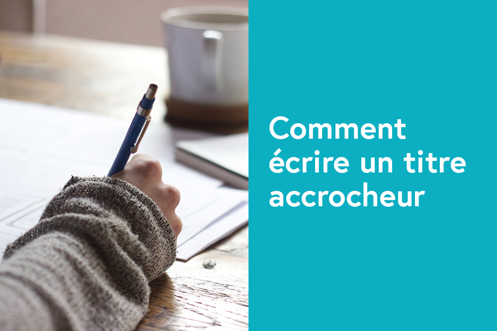 Comment écrire un titre accrocheur