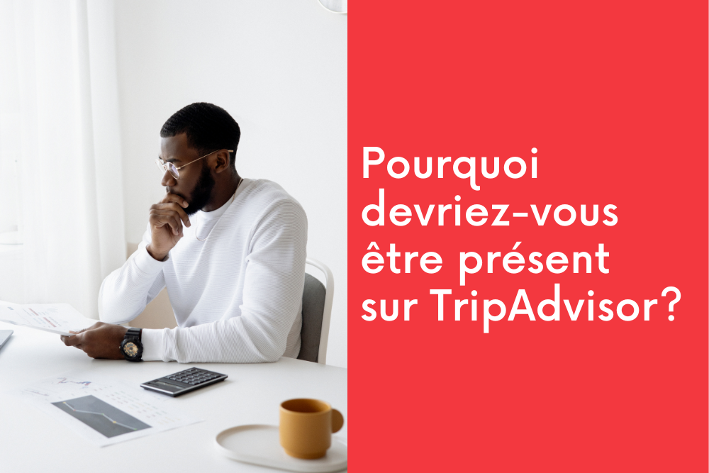 Pourquoi devriez-vous être présent sur TripAdvisor?