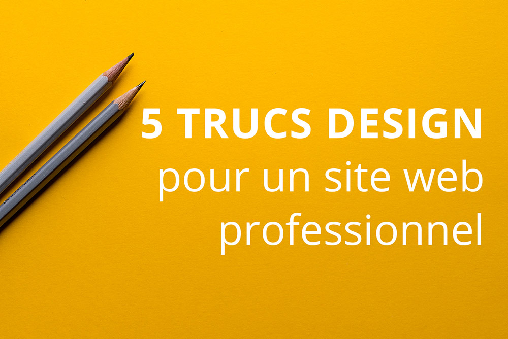 5 (autres) trucs de design pour un site web professionnel