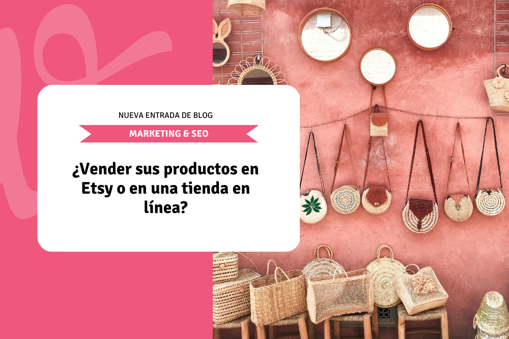 ¿Vender sus productos en Etsy o en una tienda en línea?