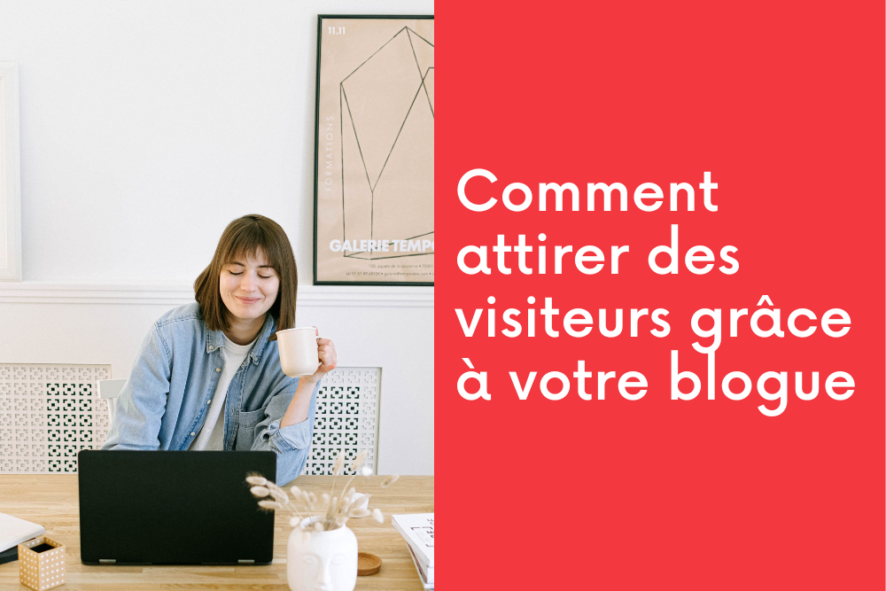 Comment attirer des visiteurs grâce à votre blogue