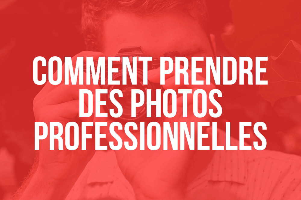 Comment prendre des photos dignes d'un pro