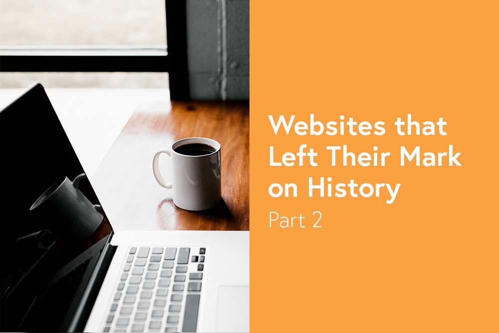 Websites that Have Left Their Mark on History - Part 2