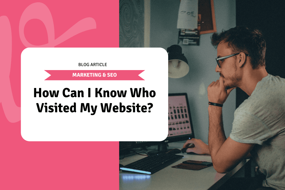 How Can I Know Who Visited My Website?